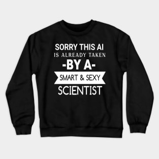 sorry this ai is already taken by a smart & sexy scientist Crewneck Sweatshirt